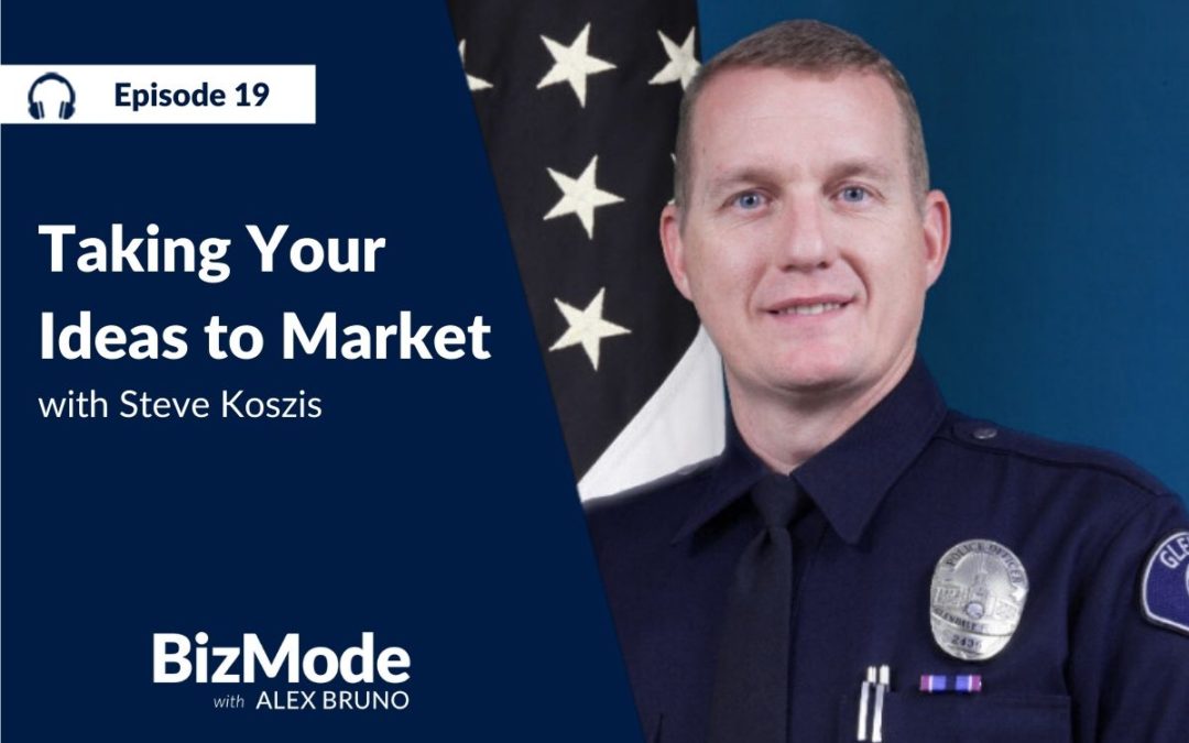 Taking Your Ideas to Market with Steve Koszis