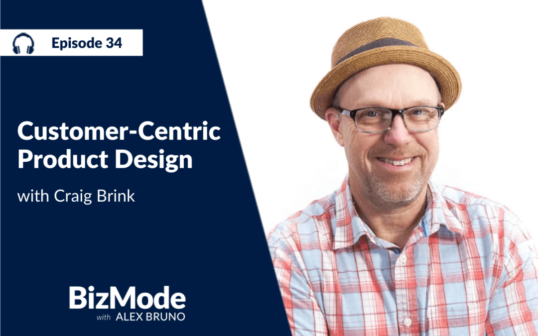 Customer-Centric Product Design with Craig Brink